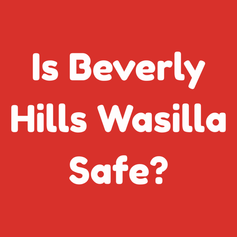 Is Beverly Hills Wasilla Safe