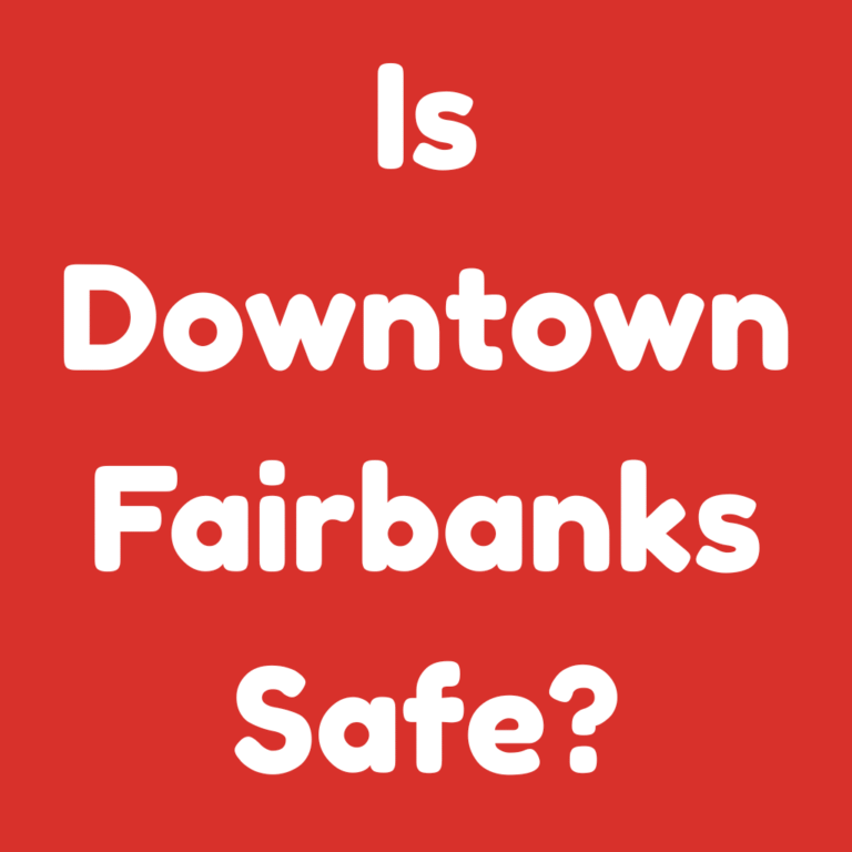 Is Downtown Fairbanks Safe
