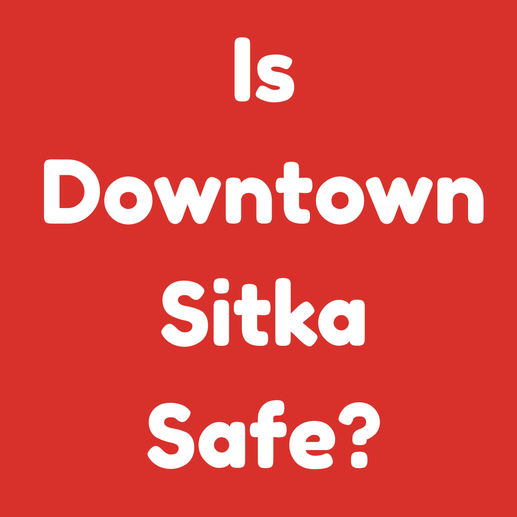 Is Downtown Sitka Safe