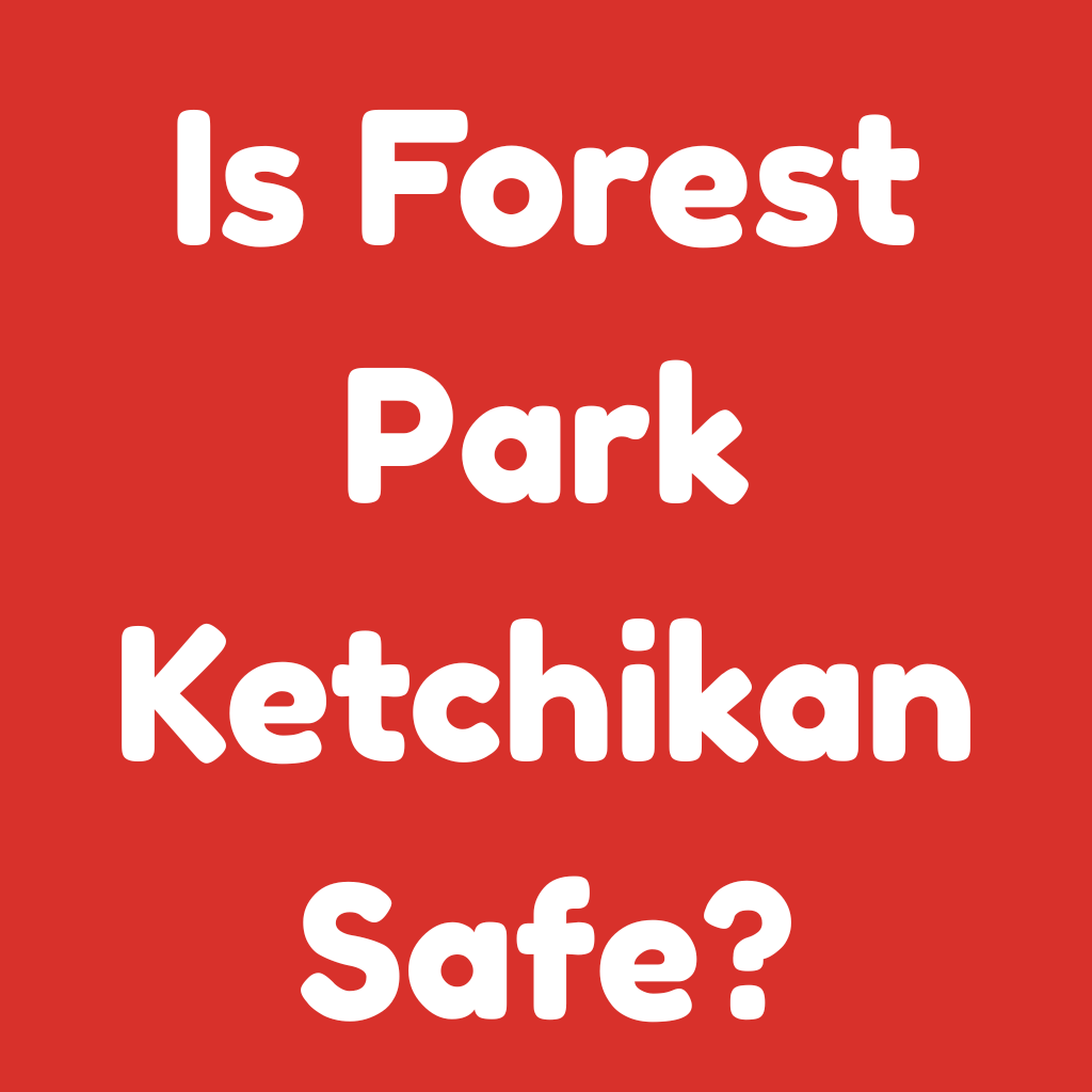 Is Forest Park Ketchikan Safe