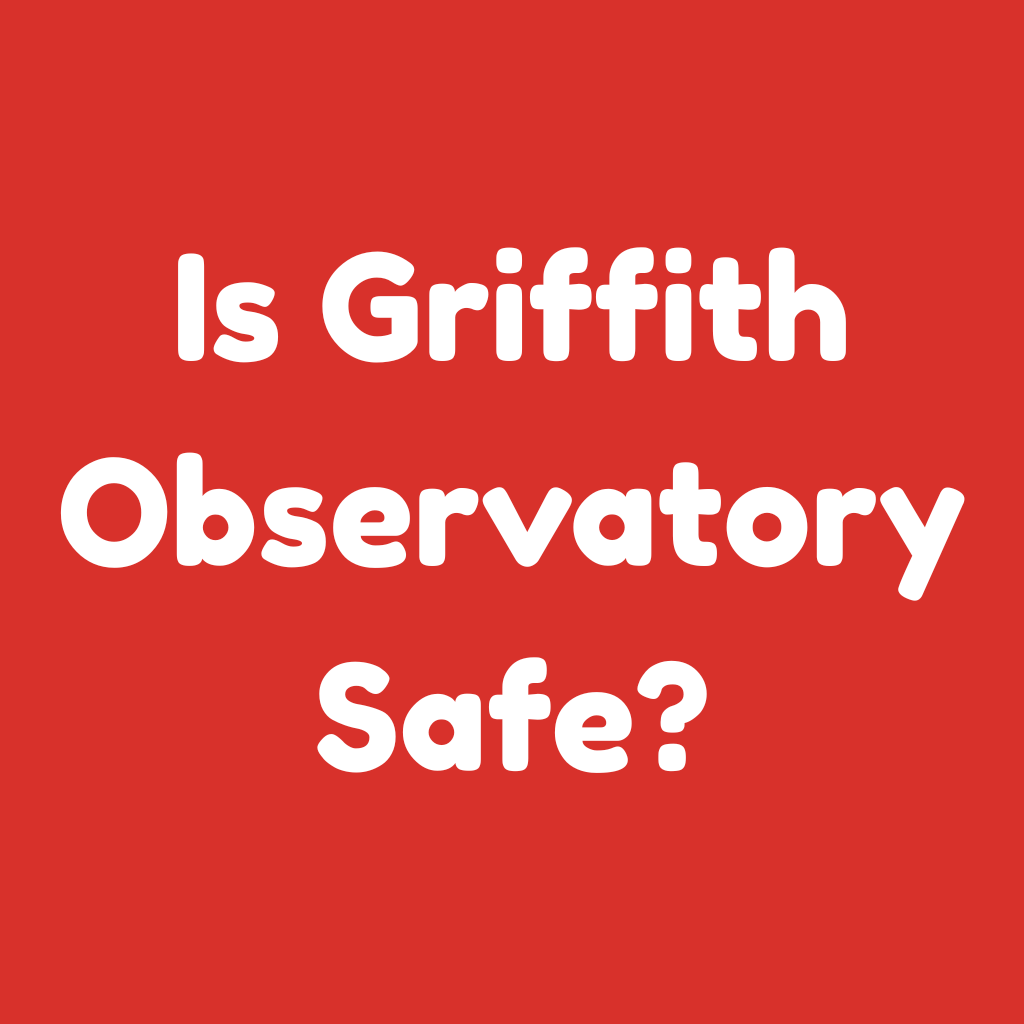Is Griffith Observatory Safe