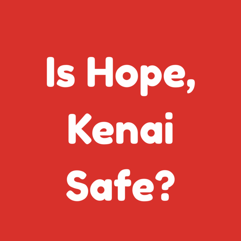 Is Hope, Kenai Safe