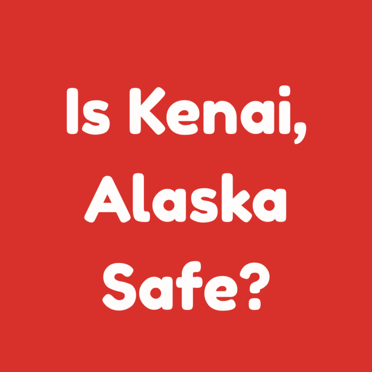 Is Kenai, Alaska Safe