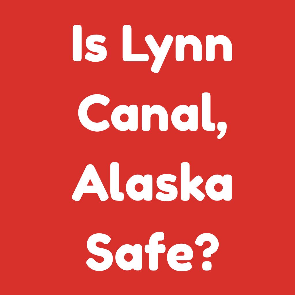 Is Lynn Canal, Alaska Safe
