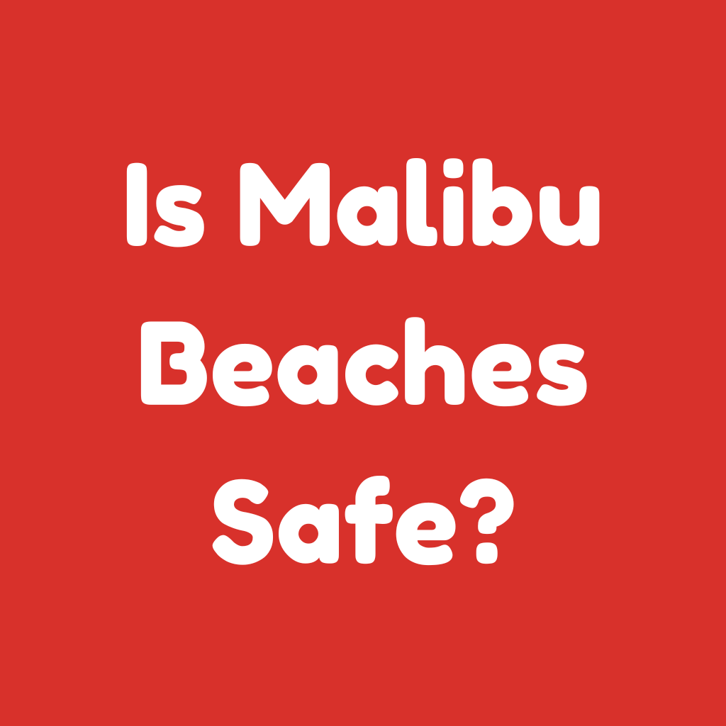 Is Malibu Beaches Safe