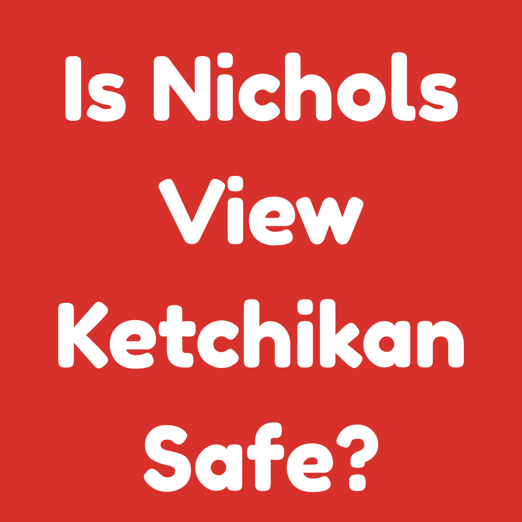 Is Nichols View Ketchikan Safe