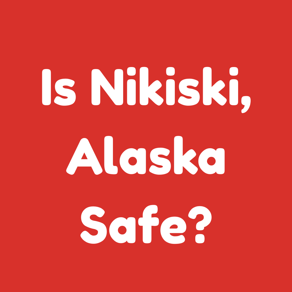 Is Nikiski, Alaska Safe