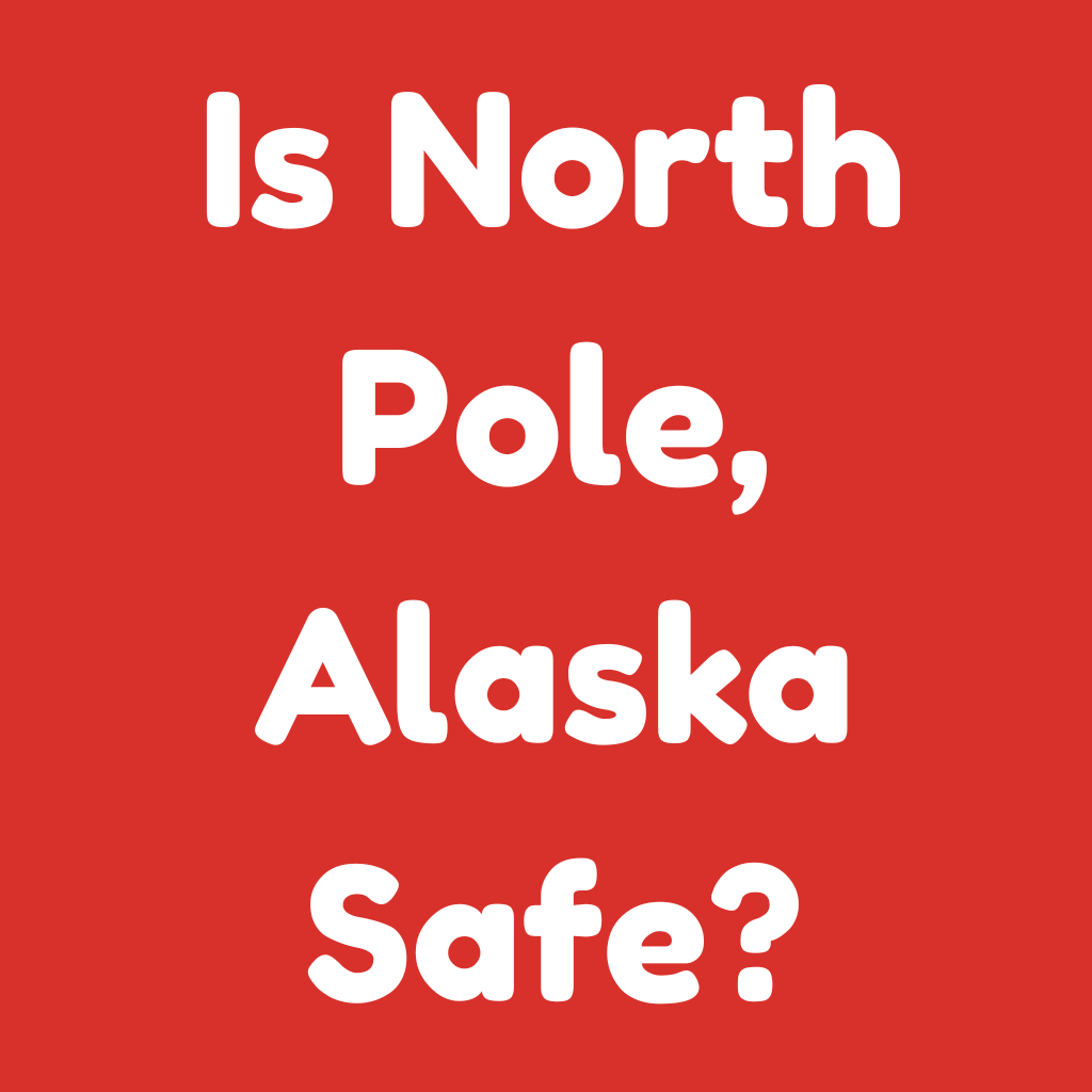 Is North Pole, Alaska Safe