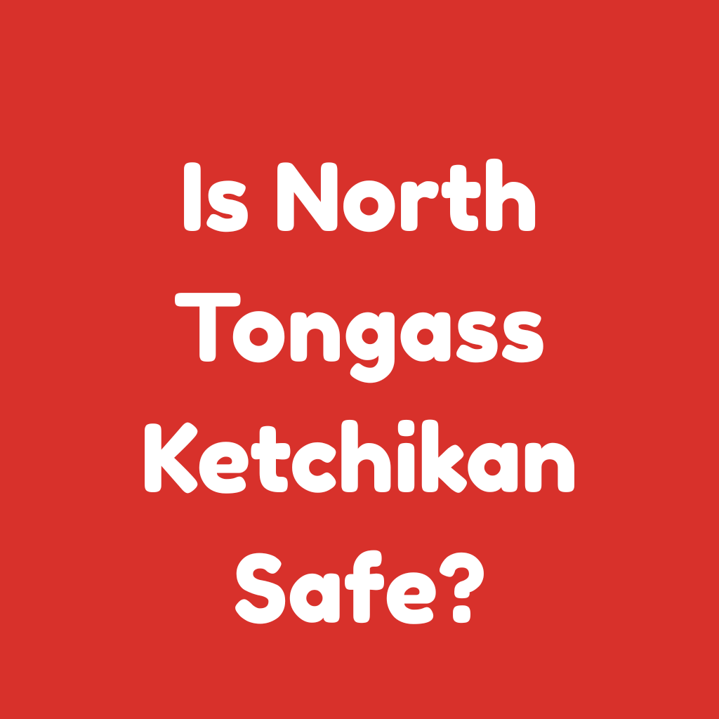 Is North Tongass Ketchikan Safe