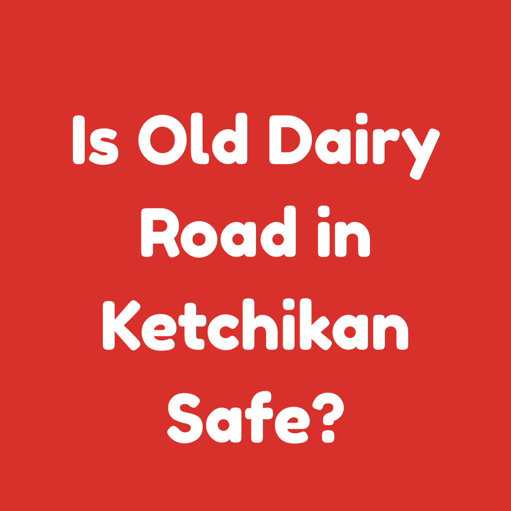 Is Old Dairy Road in Ketchikan Safe