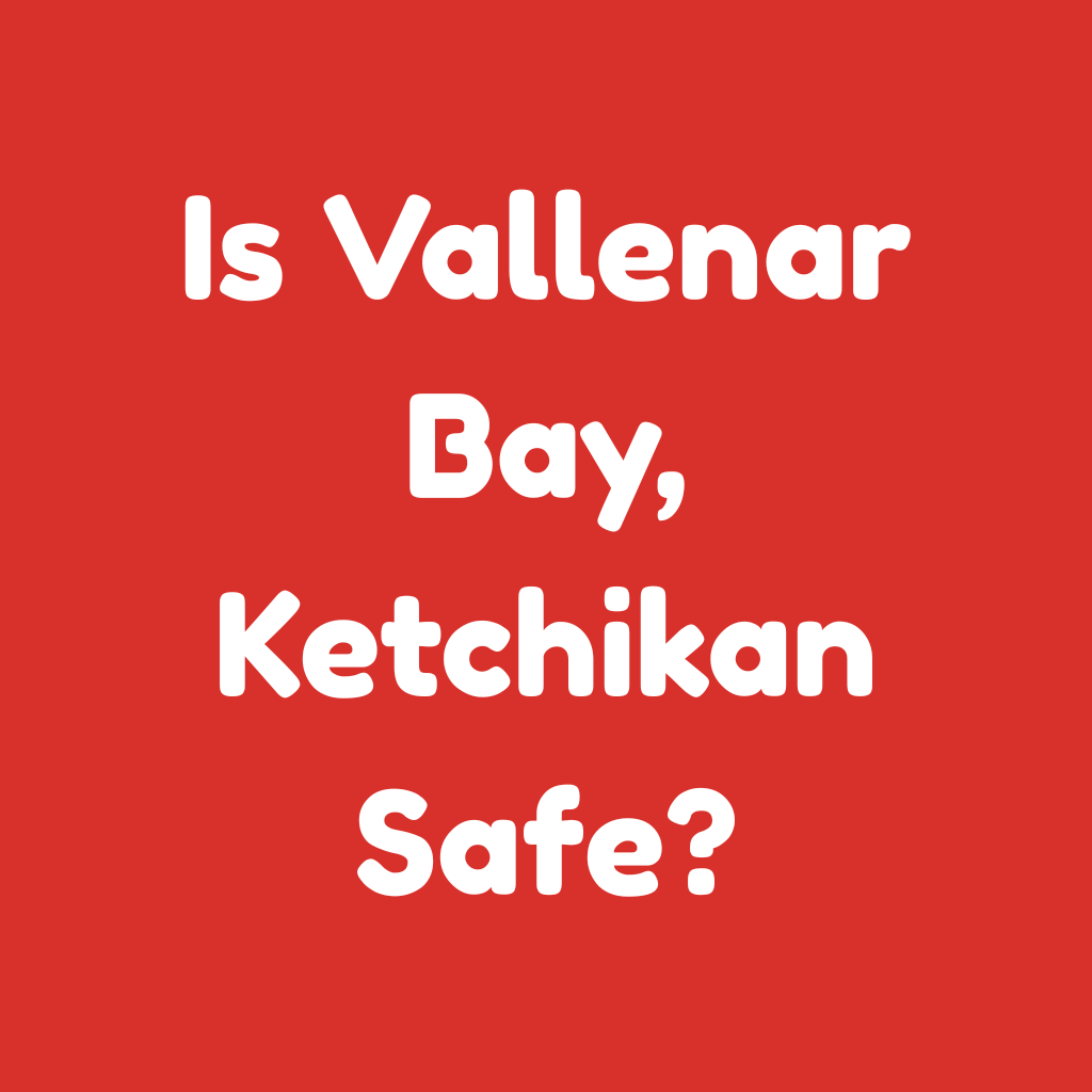 Is Vallenar Bay, Ketchikan Safe