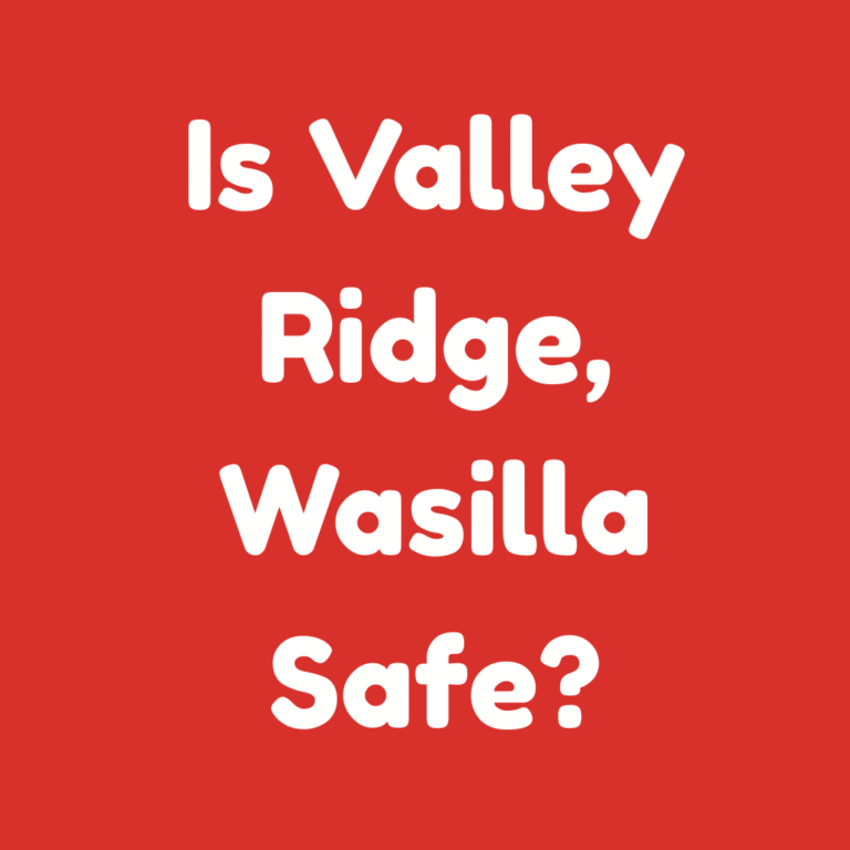 Is Valley Ridge, Wasilla Safe