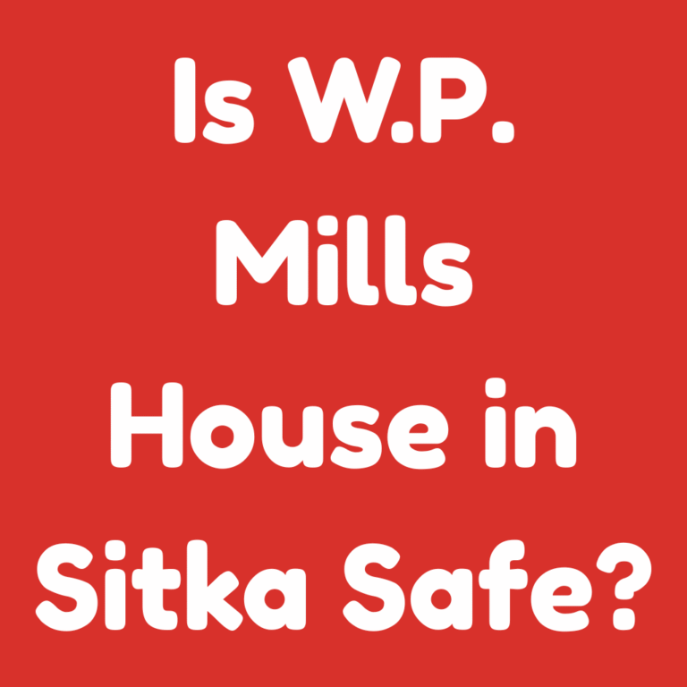 Is W.P. Mills House in Sitka Safe