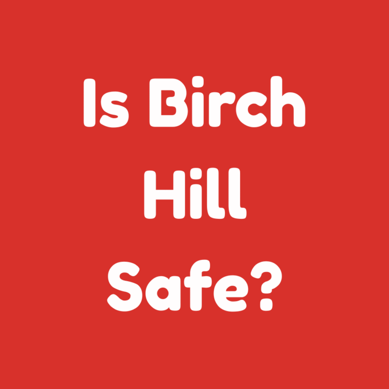 Is Birch Hill Safe