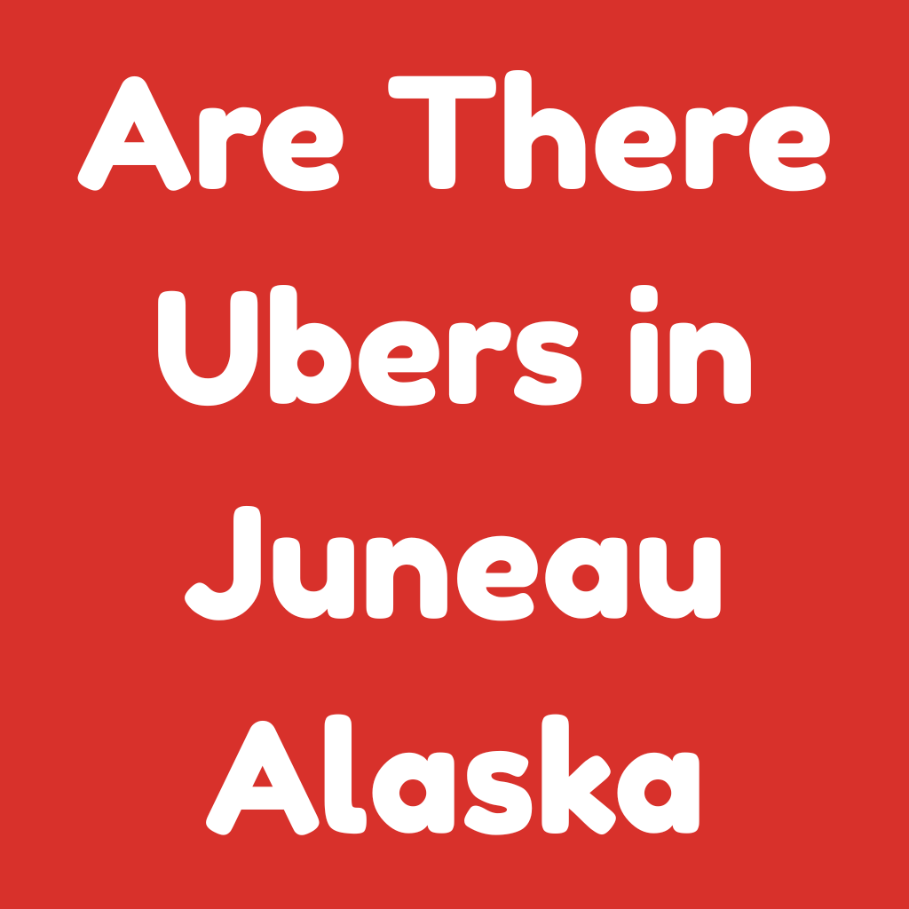 Are There Ubers in Juneau, Alaska