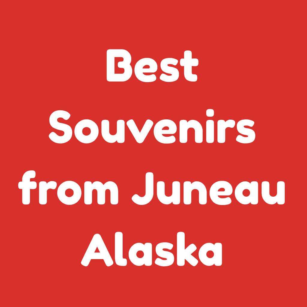 Best Souvenirs from Juneau, Alaska
