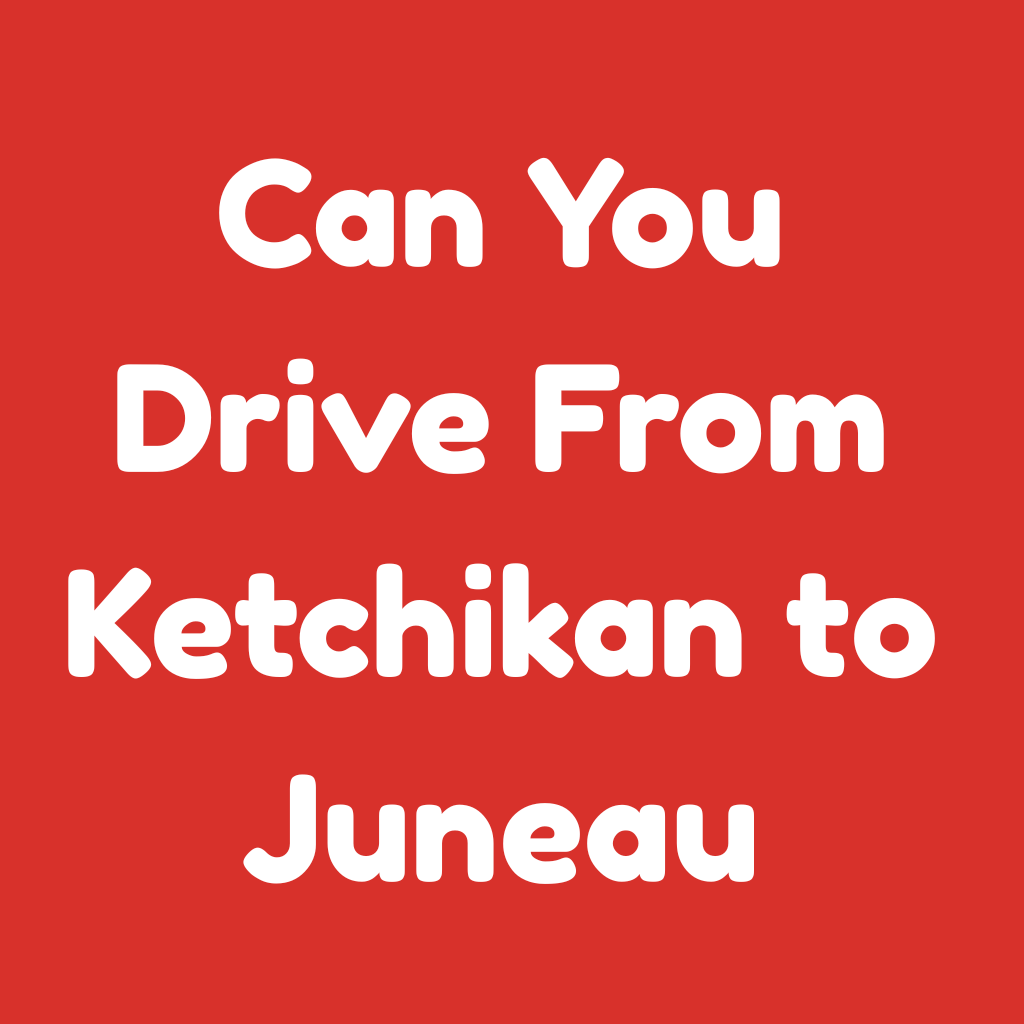 Can You Drive from Ketchikan to Juneau