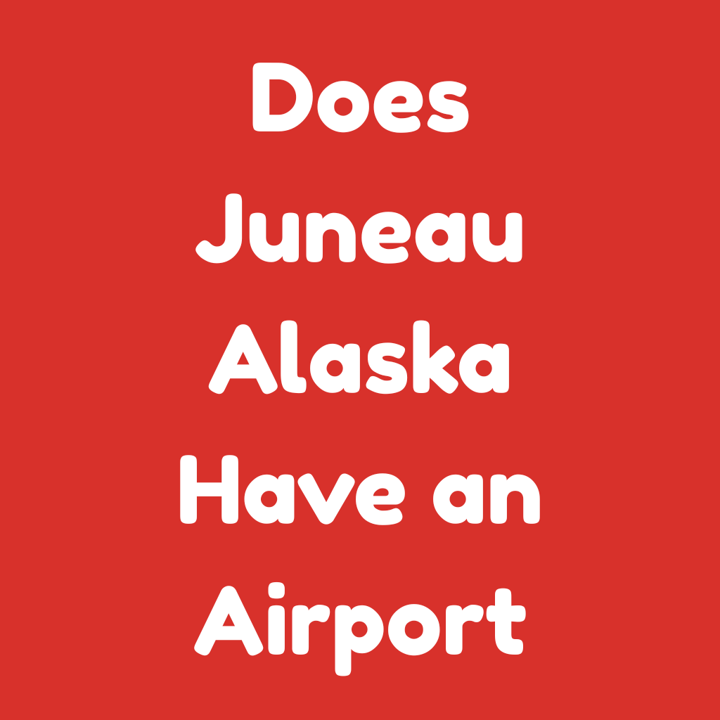 Does Juneau Alaska Have an Airport