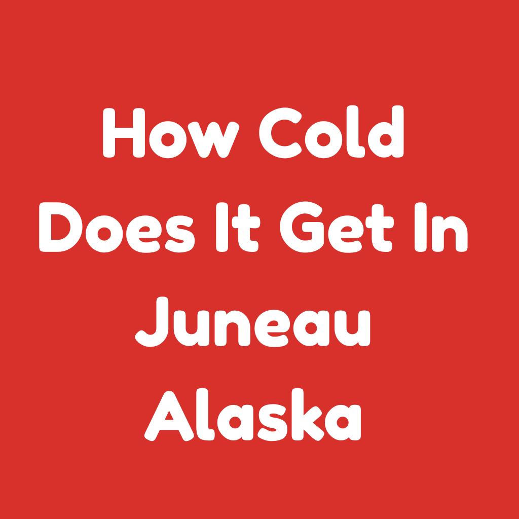 How Cold Does It Get in Juneau, Alaska?