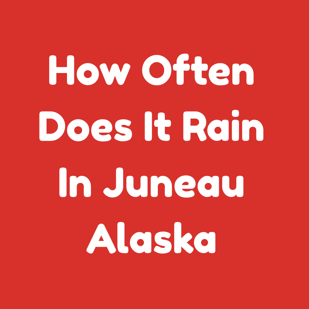 How Often Does It Rain in Juneau, Alaska?