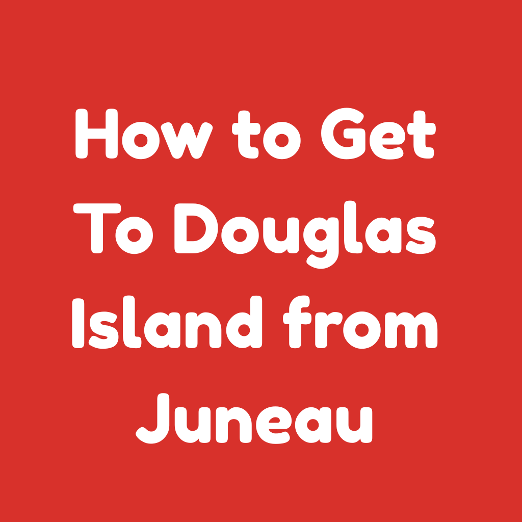 How to Get to Douglas Island from Juneau​